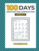 100 days addition and subtraction ages 8-9 workbook: 2nd 3rd Grade, Ages 7-9 , Math Workbook